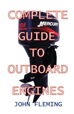 Complete Guide To Outboard Engines - Fleming, John