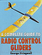 Complete Guide to Radio Control Gliders - Stringwell, George