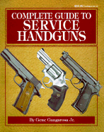 Complete Guide to Service Handguns - Gangarosa, Gene, Jr.