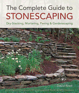 Complete Guide to Stonescaping: Dry-Stacking, Mortaring, Paving & Gardenscaping