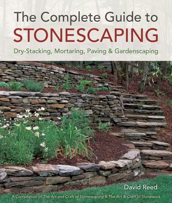Complete Guide to Stonescaping: Dry-Stacking, Mortaring, Paving & Gardenscaping - Reed, David