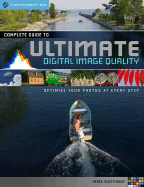 Complete Guide to Ultimate Digital Photo Quality: Optimize Your Photos at Every Step