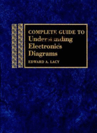 Complete Guide to Understanding Electronics Diagrams - Lacy, Edward A