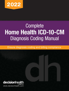 Complete Home Health ICD-10-CM Diagnosis Coding Manual, 2022