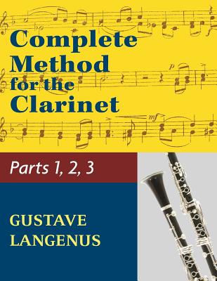 Complete Method for the Clarinet in Three Parts (Part 1, Part 2, Part 3) - Langenus, Gustave (Composer)