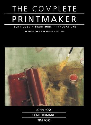 Complete Printmaker - Ross, John, and Romano, Claire, and Ross, Tim