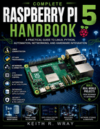 Complete Raspberry Pi 5 Handbook: A Practical Guide to Linux, Python, Automation, Networking, and Hardware Integration