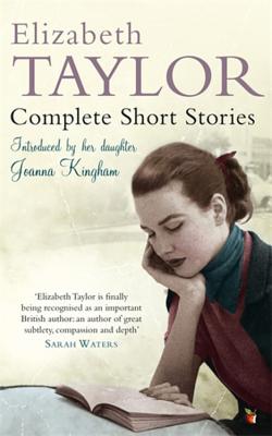 Complete Short Stories - Taylor, Elizabeth, and Kingham, Joanna (Introduction by)