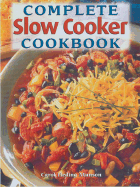 Complete Slow Cooker Cookbook - Munson, Carol Heding, and Heding Munson, Carol, and Sterling Publishing Co