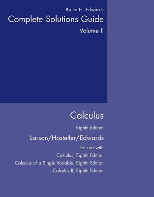 Complete Solutions Guide: Calculus, Vol. 2, 8th Edition - Bruce H. Edwards