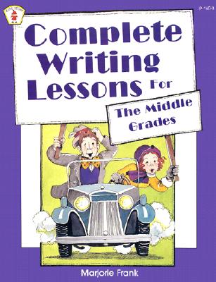 Complete Writing Lessons for the Middle Grades - Frank, Marjorie, and Sharpe, Sally (Editor)