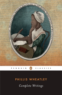 Complete Writings - Wheatley, Phillis, and Carretta, Vincent (Notes by)