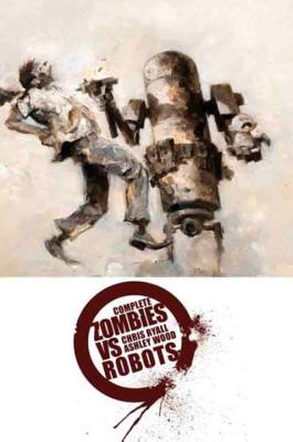 Complete Zombies Vs. Robots - Ryall, Chris, and Wood, Ashley (Artist)