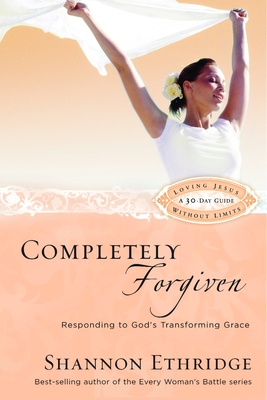 Completely Forgiven: Responding to God's Transforming Grace - Ethridge, Shannon