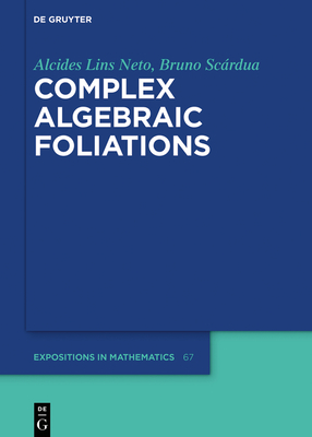 Complex Algebraic Foliations - Lins Neto, Alcides, and Sc�rdua, Bruno