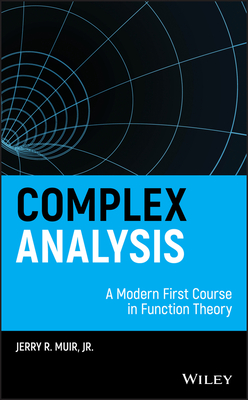Complex Analysis: A Modern First Course in Function Theory - Muir, Jerry R