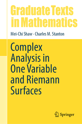 Complex Analysis in One Variable and Riemann Surfaces - Shaw, Mei-Chi, and Stanton, Charles M