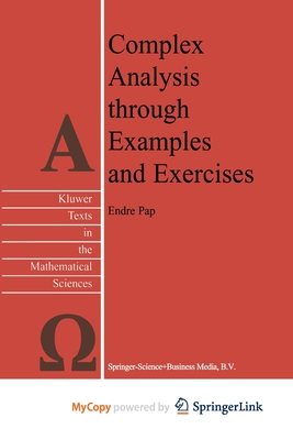 Complex Analysis Through Examples and Exercises - Pap, Endre