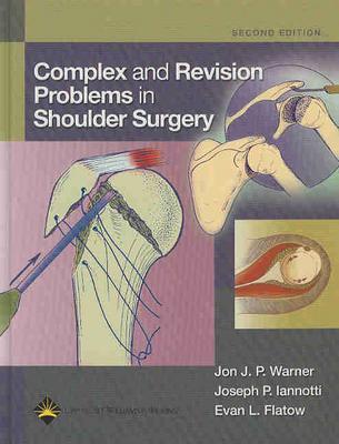 Complex and Revision Problems in Shoulder Surgery - Warner, Jon J P, MD (Editor), and Iannotti, Joseph P, MD, PhD (Editor), and Flatow, Evan (Editor)