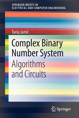 Complex Binary Number System: Algorithms and Circuits - Jamil, Tariq