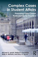 Complex Cases in Student Affairs: Preparing Early Career Professionals for Practice