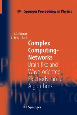 Complex Computing-Networks: Brain-like and Wave-oriented Electrodynamic Algorithms - G�knar, Izzet Cem (Editor), and Sevgi, Levent (Editor)