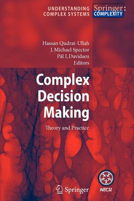 Complex Decision Making: Theory and Practice - Qudrat-Ullah, Hassan (Editor), and Spector, J. Michael (Editor), and Davidsen, Paal (Editor)