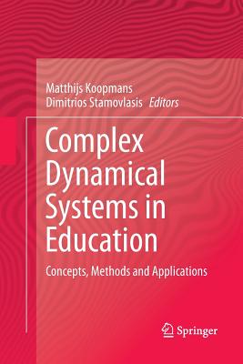 Complex Dynamical Systems in Education: Concepts, Methods and Applications - Koopmans, Matthijs (Editor), and Stamovlasis, Dimitrios (Editor)