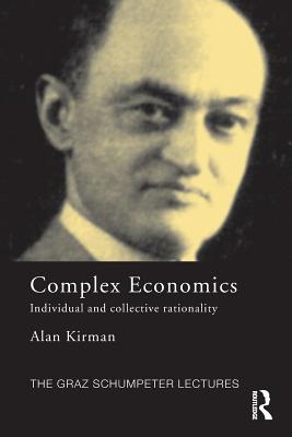 Complex Economics: Individual and Collective Rationality - Kirman, Alan