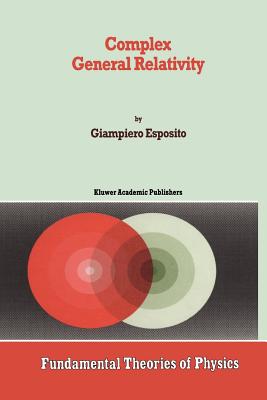 Complex General Relativity - Esposito, Giampiero