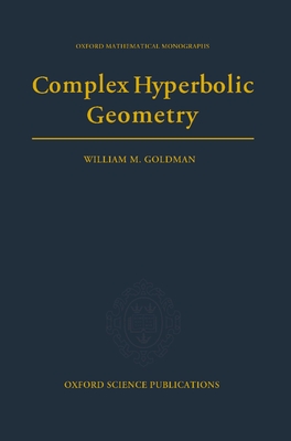 Complex Hyperbolic Geometry - Goldman, William Mark