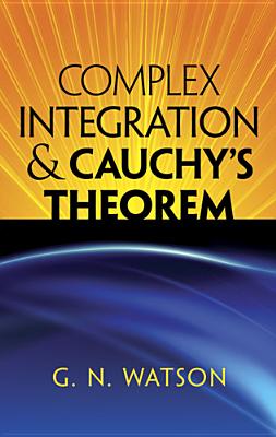 Complex Integration and Cauchy's Theorem - Watson, G N