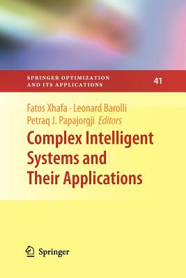 Complex Intelligent Systems and Their Applications - Xhafa, Fatos (Editor), and Barolli, Leonard (Editor), and Papajorgji, Petraq (Editor)