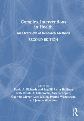 Complex Interventions in Health: An Overview of Research Methods - Richards, David A (Editor), and Rahm Hallberg, Ingalill (Editor), and Estabrooks, Carole (Editor)