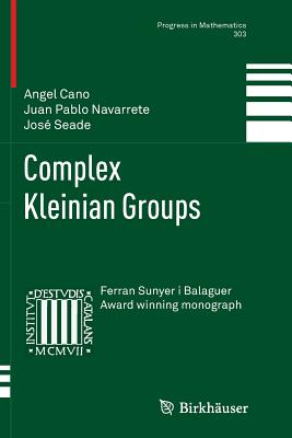 Complex Kleinian Groups - Cano, Angel, and Navarrete, Juan Pablo, and Seade, Jos�