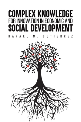 Complex Knowledge for Innovation in Economic and Social Development - Gutierrez, Rafael M