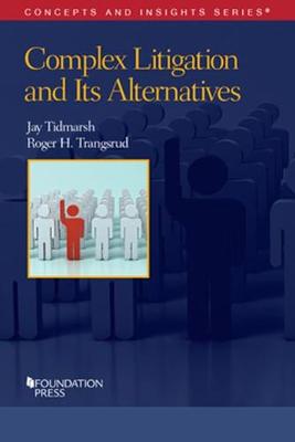Complex Litigation and Its Alternatives: Problems in Advanced Civil Procedure - Tidmarsh, Jay, and Transgrud, Roger