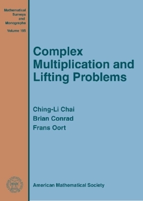 Complex Multiplication and Lifting Problems - Chai, Ching-Li, and Conrad, Brian, and Oort, Frans