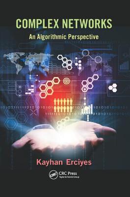 Complex Networks: An Algorithmic Perspective - Erciyes, Kayhan