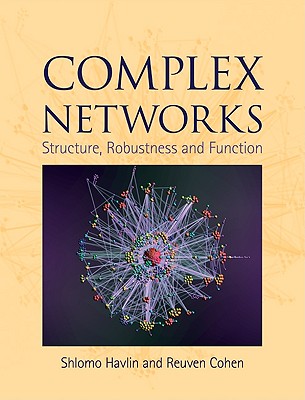 Complex Networks: Structure, Robustness and Function - Cohen, Reuven, and Havlin, Shlomo
