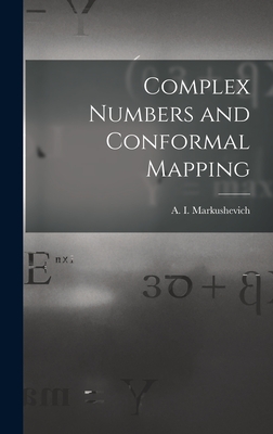 Complex Numbers and Conformal Mapping - Markushevich, A I (Alekseĭ Ivanovich (Creator)