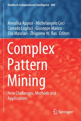 Complex Pattern Mining: New Challenges, Methods and Applications - Appice, Annalisa (Editor), and Ceci, Michelangelo (Editor), and Loglisci, Corrado (Editor)