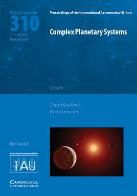 Complex Planetary Systems (IAU S310) - Knezevic, Zoran (Editor), and Lema�tre, Anne (Editor)