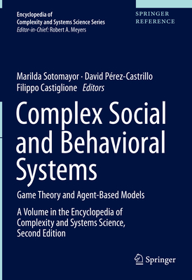 Complex Social and Behavioral Systems: Game Theory and Agent-Based Models - Sotomayor, Marilda (Editor), and P�rez-Castrillo, David (Editor), and Castiglione, Filippo (Editor)