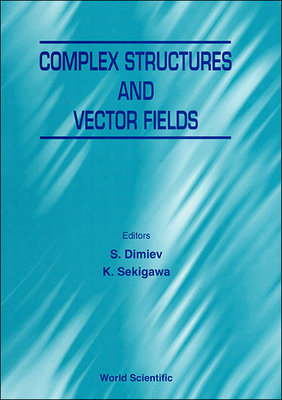 Complex Structures and Vector Fields - Sekigawa, Kouei (Editor), and Dimiev, Stancho (Editor)