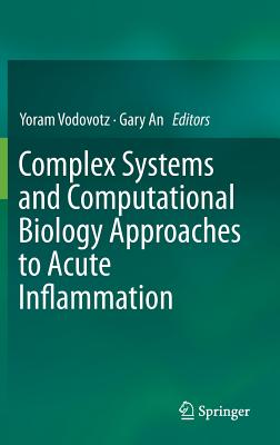 Complex Systems and Computational Biology Approaches to Acute Inflammation - Vodovotz, Yoram (Editor), and An, Gary (Editor)