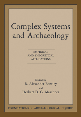 Complex Systems & Archaeology - Bentley, R Alexander, and Maschner, Herbert D G
