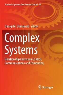 Complex Systems: Relationships Between Control, Communications and Computing - Dimirovski, Georgi M (Editor)