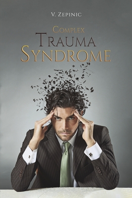 Complex Trauma Syndrome - Zepinic, V.