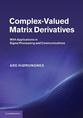 Complex-Valued Matrix Derivatives: With Applications in Signal Processing and Communications - Hj�rungnes, Are